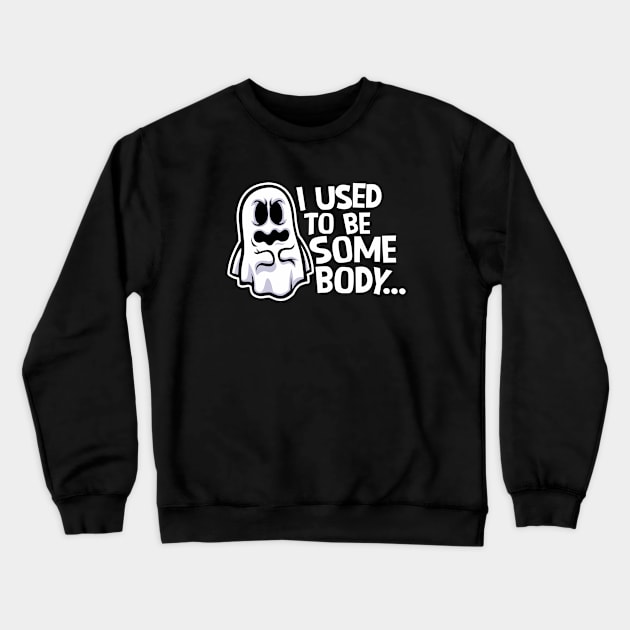 Funny Ghost "I Used to Be Somebody" // Halloween Pun Humor Crewneck Sweatshirt by SLAG_Creative